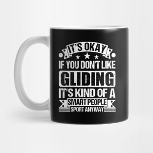 Gliding Lover It's Okay If You Don't Like Gliding It's Kind Of A Smart People Sports Anyway Mug